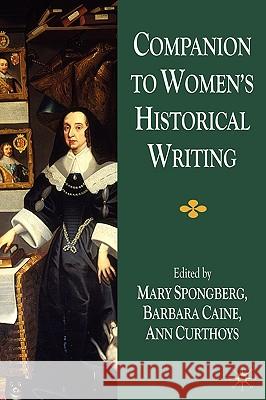 Companion to Women's Historical Writing Mary Spongberg Ann Curthoys Barbara Caine 9781403915085