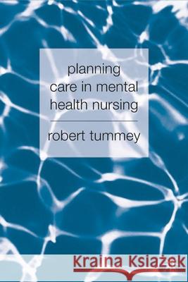 Planning Care in Mental Health Nursing Robert Tummey 9781403915269 0