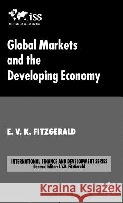 Global Markets and the Developing Economy E. V. K. Fitzgerald Edmund V. K. Fitzgerald 9781403915382 Palgrave MacMillan