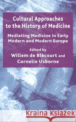 Cultural Approaches to the History of Medicine: Mediating Medicine in Early Modern and Modern Europe Usborne, C. 9781403915696