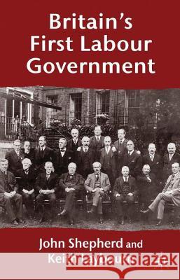 Britain's First Labour Government John Shepherd Keith Laybourn 9781403915726