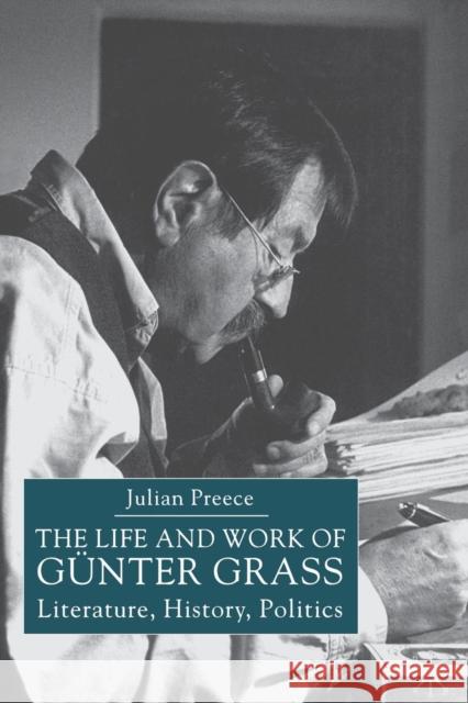 The Life and Work of Gunter Grass: Literature, History, Politics Preece, J. 9781403916082