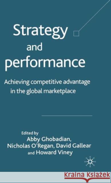 Strategy and Performance: Achieving Competitive Advantage in the Global Marketplace Ghobadian, A. 9781403916181 Palgrave MacMillan