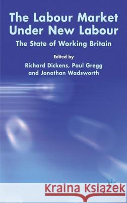 The Labour Market Under New Labour: The State of Working Britain 2003 Dickens, R. 9781403916297 Palgrave MacMillan