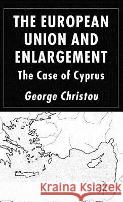 The European Union and Enlargement: The Case of Cyprus Christou, G. 9781403916327