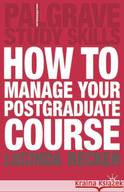 How to Manage Your Postgraduate Course Becker, Lucinda 9781403916563