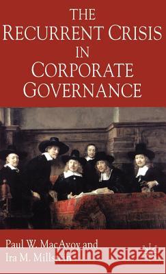 The Recurrent Crisis in Corporate Governance Paul W. MacAvoy IRA Millstein 9781403916662 Palgrave MacMillan