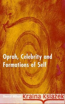 Oprah, Celebrity and Formations of Self Sherryl Wilson 9781403916815