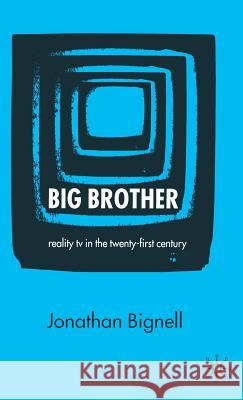 Big Brother: Reality TV in the Twenty-First Century Bignell, J. 9781403916846