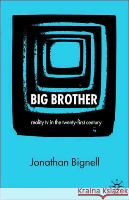 Big Brother: Reality TV in the Twenty-First Century Bignell, J. 9781403916853