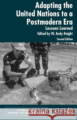 Adapting the United Nations to a Post-Modern Era: Lessons Learned Knight, W. 9781403917157 0