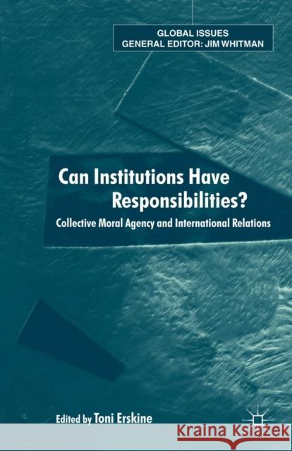 Can Institutions Have Responsibilities?: Collective Moral Agency and International Relations Erskine, Toni 9781403917201 0
