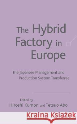 The Hybrid Factory in Europe: The Japanese Management and Production System Transferred Kumon, H. 9781403917218 Palgrave MacMillan