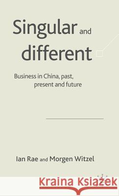 Singular and Different: Business in China, Past, Present and Future Rae, I. 9781403917225 Palgrave MacMillan