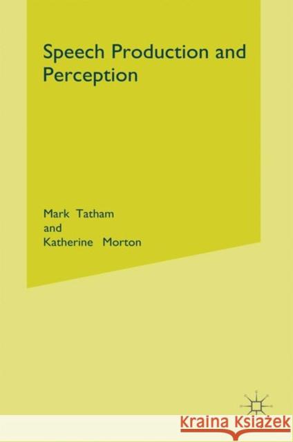 Speech Production and Perception Mark Tatham Katherine Morton 9781403917324