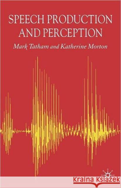 Speech Production and Perception Mark Tatham 9781403917331