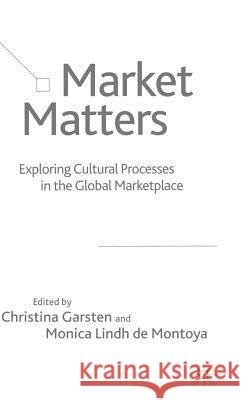 Market Matters: Exploring Cultural Processes in the Global Marketplace Garsten, Christina 9781403917577