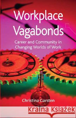 Workplace Vagabonds: Career and Community in Changing Worlds of Work Garsten, C. 9781403917584 Palgrave MacMillan