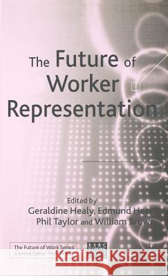 Future of Worker Representation Geraldine Healy Geraldine Healy Edmund Heery 9781403917591 Palgrave MacMillan