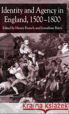 Identity and Agency in England, 1500-1800 Henry French Jonathan Barry 9781403917645
