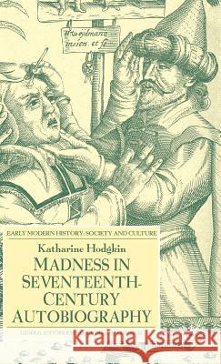 Madness in Seventeenth-Century Autobiography Katharine Hodgkin 9781403917652 Palgrave MacMillan