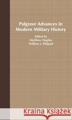 Palgrave Advances in Modern Military History Matthew Hughes William James Philpott 9781403917676 Palgrave MacMillan