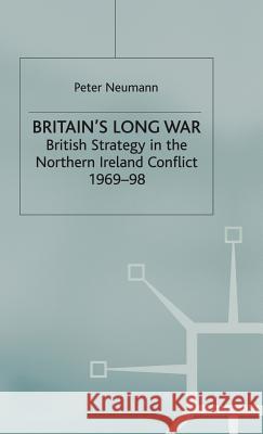 Britain's Long War: British Strategy in the Northern Ireland Conflict 1969-98 Neumann, P. 9781403917799 Palgrave MacMillan