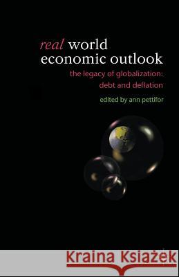 Real World Economic Outlook: The Legacy of Globalization: Debt and Deflation Pettifor, A. 9781403917959 Palgrave MacMillan