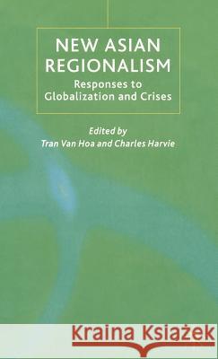 New Asian Regionalism: Responses to Globalisation and Crises Van Hoa, Tran 9781403917980 Palgrave MacMillan