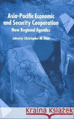 Asia-Pacific Economic and Security Co-Operation: New Regional Agendas Dent, C. 9781403918031 Palgrave MacMillan