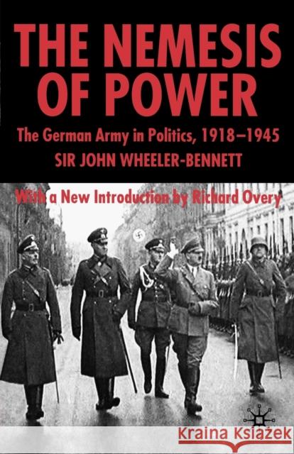 The Nemesis of Power: The German Army in Politics 1918-1945 Wheeler-Bennett, S. 9781403918123 Palgrave MacMillan