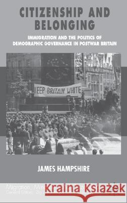 Citizenship and Belonging: Immigration and the Politics of Demographic Governance in Postwar Britain Hampshire, James 9781403918185 Palgrave MacMillan