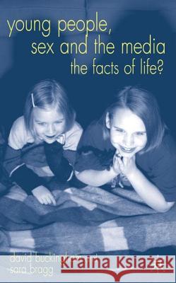 Young People, Sex and the Media: The Facts of Life? Buckingham, D. 9781403918222 Palgrave MacMillan