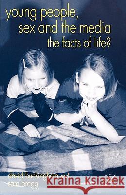 Young People, Sex and the Media: The Facts of Life? Buckingham, D. 9781403918239 Palgrave MacMillan