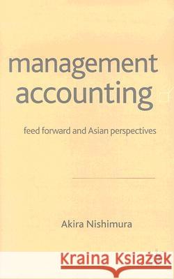 Management Accounting: Feed Forward and Asian Perspectives Nishimura, A. 9781403918680