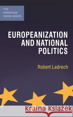 Europeanization and National Politics Robert Ladrech 9781403918741 Palgrave MacMillan