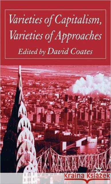 Varieties of Capitalism, Varieties of Approaches David Coates David Coates 9781403918864 Palgrave MacMillan