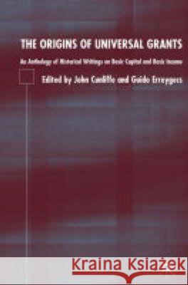 The Origins of Universal Grants: An Anthology of Historical Writings on Basic Capital and Basic Income Cunliffe, J. 9781403918963 Palgrave MacMillan