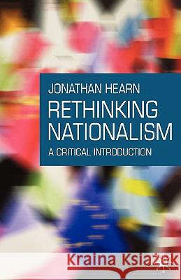 Rethinking Nationalism: A Critical Introduction Jonathan Hearn 9781403918987 Palgrave MacMillan