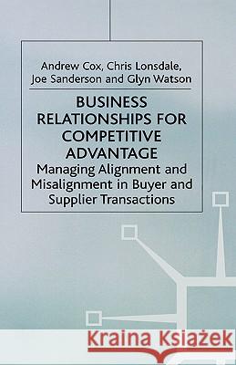 Business Relationships for Competitive Advantage: Managing Alignment and Misalignment in Buyer and Supplier Transactions Cox, A. 9781403919045 Palgrave MacMillan