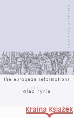 Palgrave Advances in the European Reformations Alec Ryrie 9781403920416