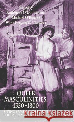 Queer Masculinities, 1550-1800: Siting Same-Sex Desire in the Early Modern World O'Donnell, K. 9781403920447 Palgrave MacMillan