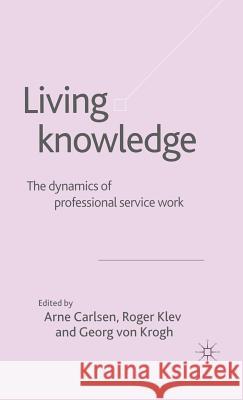 Living Knowledge: The Dynamics of Professional Service Work Von Krogh, Georg 9781403920607 Palgrave MacMillan