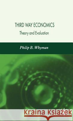 Third Way Economics: Theory and Evaluation Whyman, P. 9781403920652 Palgrave MacMillan