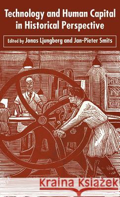 Technology and Human Capital in Historical Perspective Jonas Ljungberg Jan-Pieter Smits 9781403920676