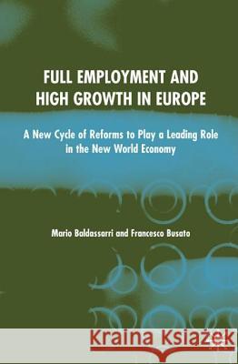 Full Employment and High Growth in Europe: A New Cycle of Reforms to Play a Leading Role in the New World Economy Baldassarri, M. 9781403920706 Palgrave MacMillan