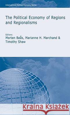 The Political Economy of Regions and Regionalisms Morten Boas Morten Boas Timothy M. Shaw 9781403920904
