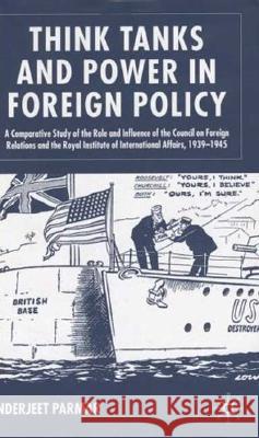 Think Tanks and Power in Foreign Policy: A Comparative Study of the Role and Influence of the Council on Foreign Relations and the Royal Institute of Parmar, I. 9781403921031 Palgrave MacMillan
