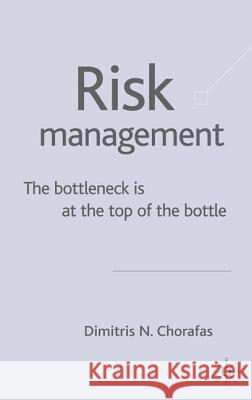 Management Risk: The Bottleneck Is at the Top of the Bottle Chorafas, D. 9781403921437 Palgrave MacMillan