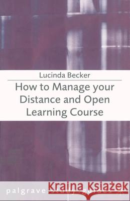How to Manage Your Distance and Open Learning Course Becker, Lucinda 9781403921529 0